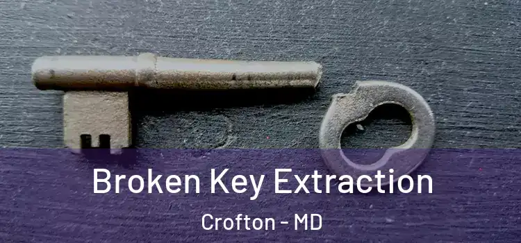 Broken Key Extraction Crofton - MD